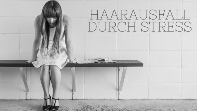Haarausfall durch Sress stressbedingter Haarausfall